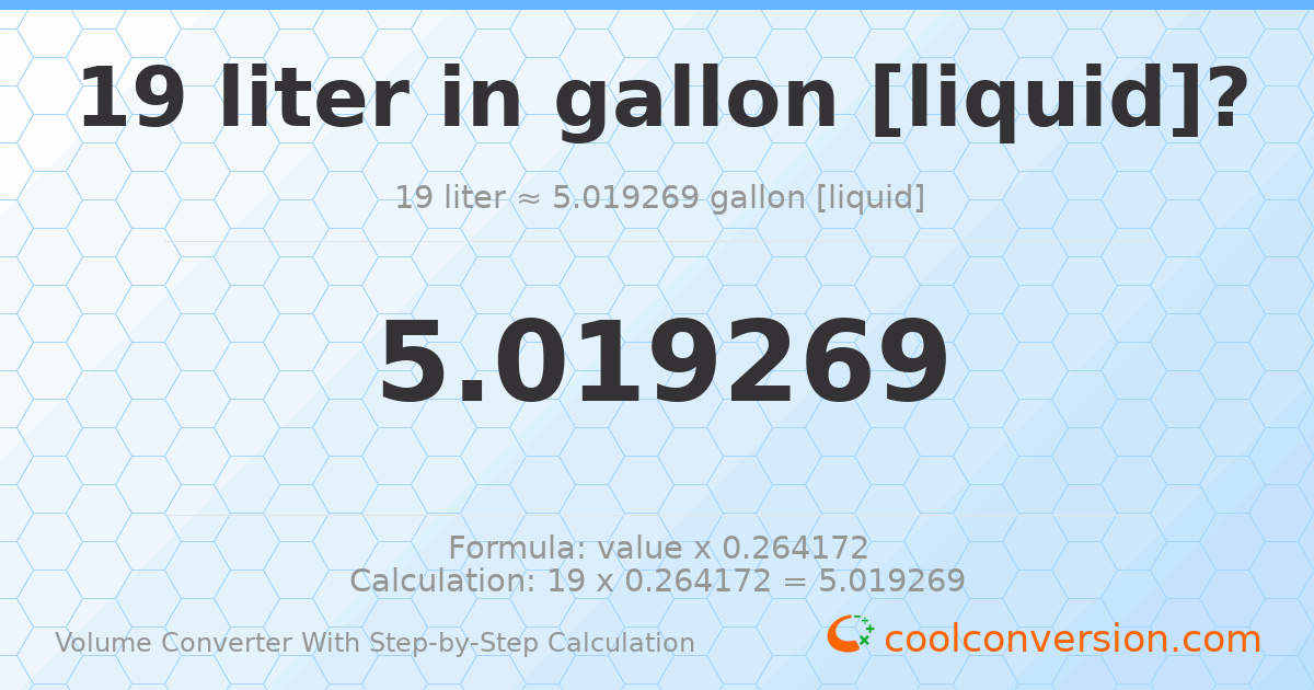 19 liters = 5.01927 gallons [liquid]